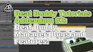 Beat Buddy Tutorials Addendum #2:  Beat Buddy Manager: Bugs and Features