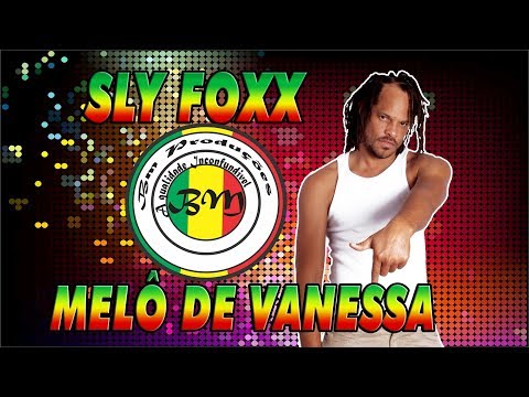 MELÔ DE VANESSA -  SLY FOXX