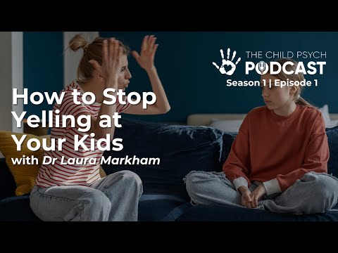 Ep #1: How  to Stop Yelling at Your Kids with Dr Laura Markham | The Child Psych Podcast