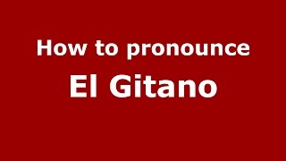 How to pronounce El Gitano