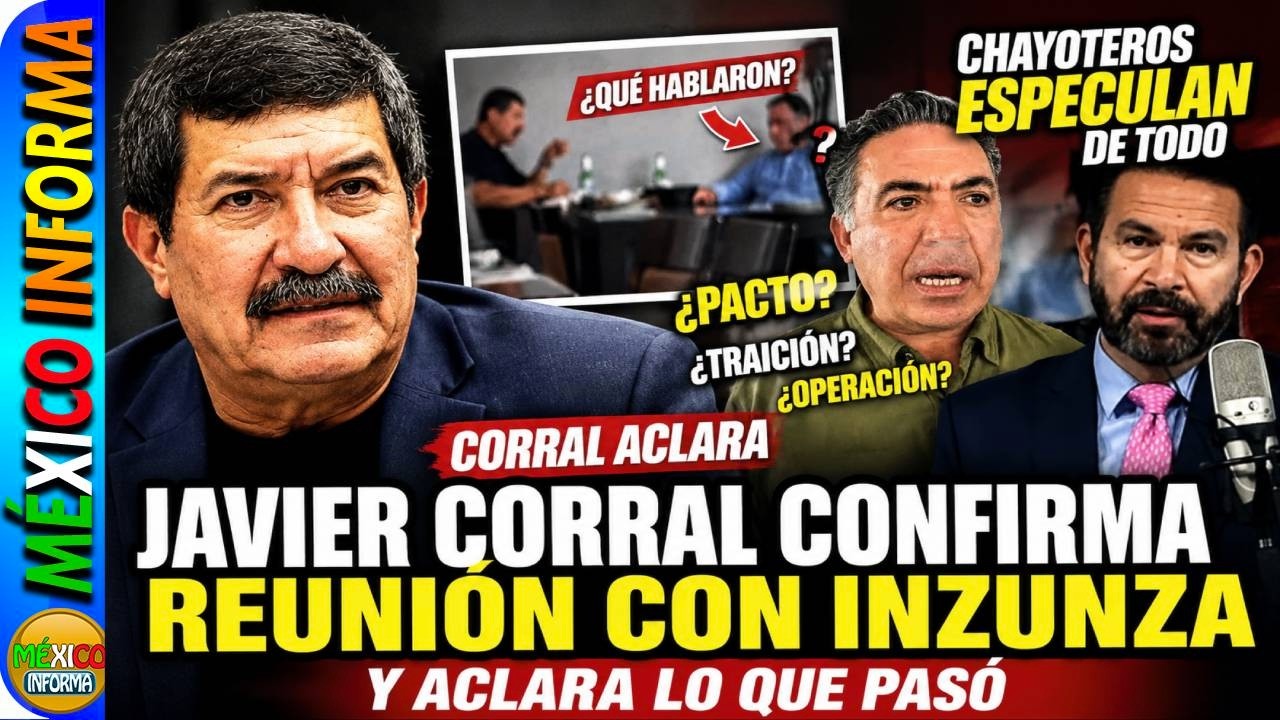 JAVIER CORRAL CONFIRMA REUNIÓN CON INSUNZA. CHAYOTEROS FELICES POR LA CONFESIÓN. PRIAN FESTEJA.