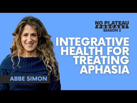 Integrative Health For Treating Aphasia with Abbe Simon | No Plateau Podcast - Season 2 Episode 4