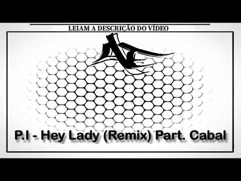 P.I - Hey Lady (Remix) Part. Cabal