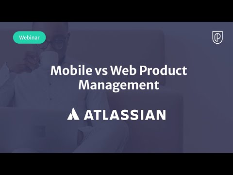 Mobile vs Web Product Management by Atlassian ... - YouTube