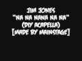 Jim Jones - Na Na Nana Na Na (DIY Acapella ...