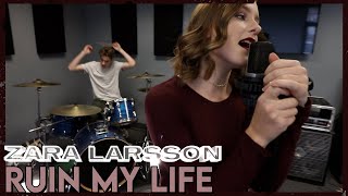 "Ruin My Life" - Zara Larsson (Cover by First To Eleven)