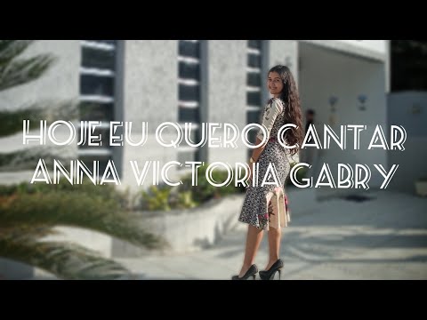 Hoje Eu Quero Cantar - Anna Victoria Gabry