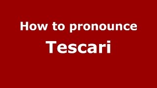 How to pronounce Tescari