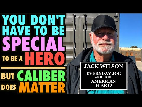 No Need to be Special to be a HERO! Jack Wilson: True American Hero! (Plus, Caliber Does Matter)