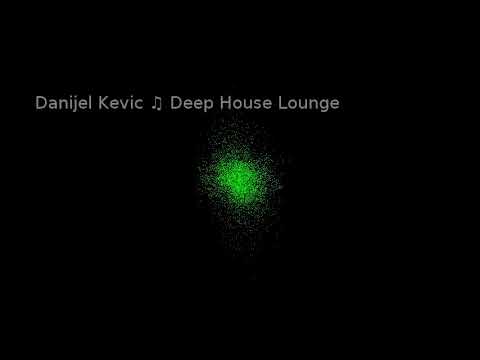 Danijel Kevic ♫ Deep House Lounge