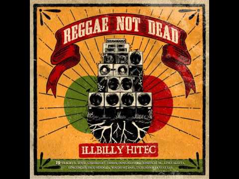 Illbilly Hitec - Reggae Not Dead Feat  Longfingah & Cheshire Cat