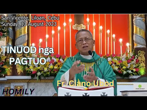 Fr. Ciano Ubod Homily - Unsaon Pagsiguro nga ang atong Pagtuo Tinuod ug dili tuo-tuo?