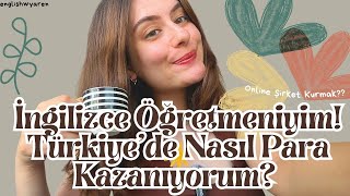 İngilizce Öğretmeniyim! Türkiye'de Nasıl Para Kazanıyorum? | Online Şirket Kurma