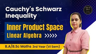 Cauchy's Schwarz Inequality | Norm of Inner Product Space | Maths Linear Algebra | New Era Maths