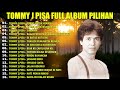 Tommy J Pisa Full Album Lagu Kenangan Nostalgia Indonesia 80an 90an Lagu Tembang Kenangan