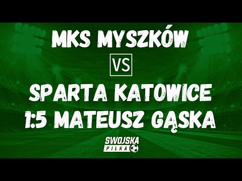 1-5 MATEUSZ GĄSKA (MKS MYSZKÓW - SPARTA KATOWICE)