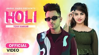 Holi : Tony Kakkar (Full Video) Latest Hindi Song | Tony Kakkar New Song 2021