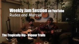 THE TRAGICALLY HIP - Vapour Trails - PHANTOM POWER with Rudes and Marcus WEEKLY JAM SESSION