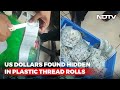 Watch US Dollars Worth Rs 42 25 Lakh Found Hidden In Plastic Thread Rolls
