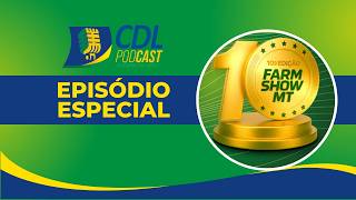Especial 10 Anos Farm Show: Conectando o Agro no Podcast CDL Primavera