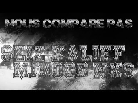 MIHOOB FT. SEIZ, KALIFF & NKS - Nous compare pas