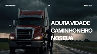 A dura vida de um caminhoneiro brasileiro nos EUA