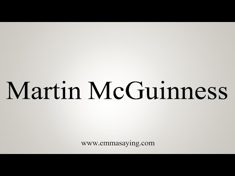 How to Pronounce Martin McGuinness