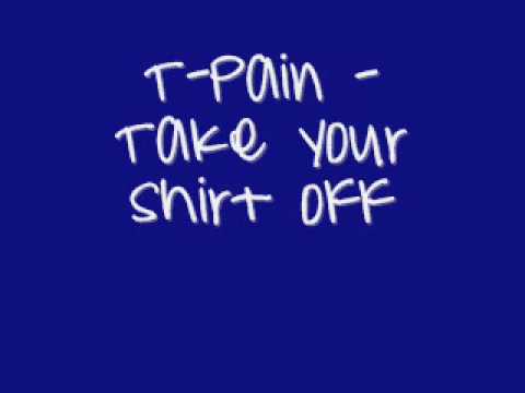 T-pain -Take your Shirt off + Lyrics