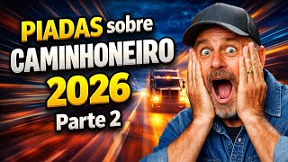 PIADAS sobre CAMINHONEIRO 2026 parte 2 - Rir Até Chorar 🤣