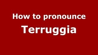 How to pronounce Terruggia