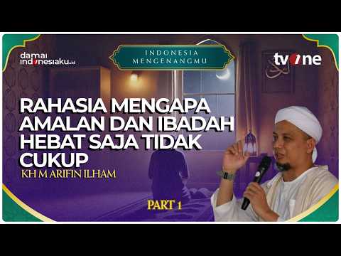 Rahasia Mengapa Amalan dan Ibadah Hebat Saja Tidak Cukup | INDONESIA MENGENANGMU