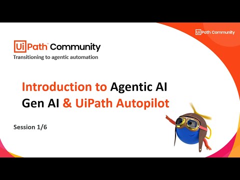 1.  Introduction to Agentic AI and UiPath Autopilot | Transitioning from RPA to agentic Automation
