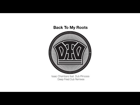 Isaac Chambers feat Dub Princess - Back to my Roots (Deep Fried Dub - Roots Remix)