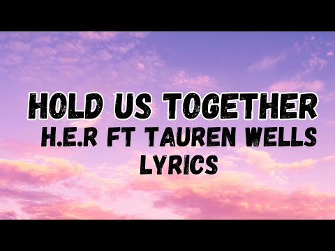 H.E.R, Tauren Wells, Hold Us Together LYRICS