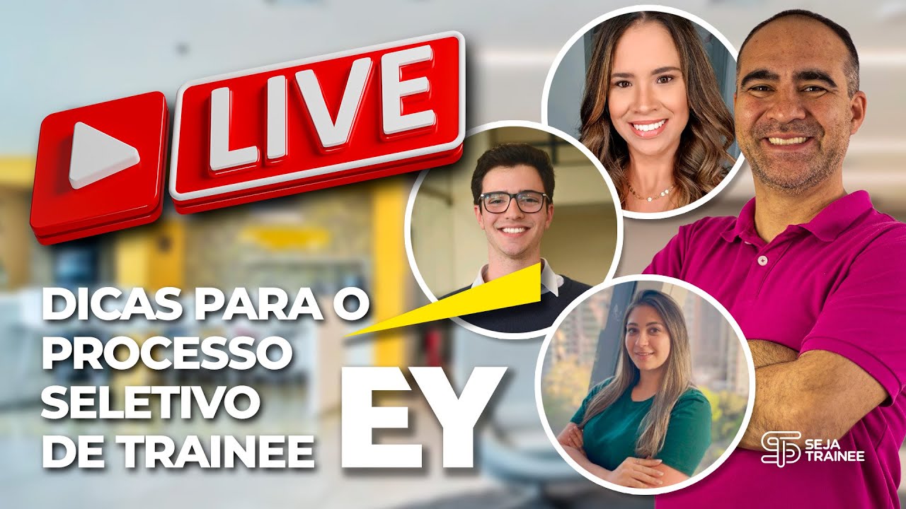 DICAS PARA O PROCESSO SELETIVO DE TRAINEE DA EY | LIVE COM EMPRESAS