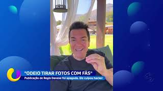 Odeio tirar fotos com fãs: publicação de Regis Danese foi apagada