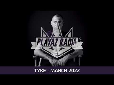 Tyke - Playaz Radio March 2022