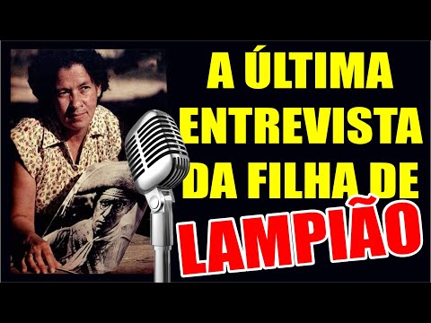 A Última Entrevista da Filha de Lampião e Maria Bonita