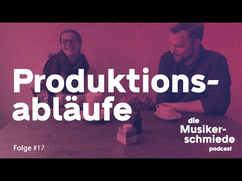 Die Musikerschmiede #17 – Produktionsabläufe