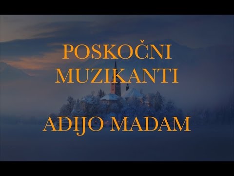Poskočni muzikanti - Adijo madam [besedilo]