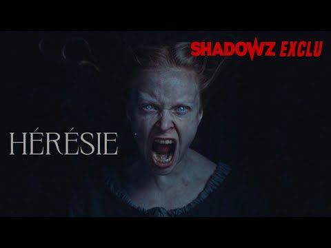 HÉRÉSIE - une exclusivité Shadowz