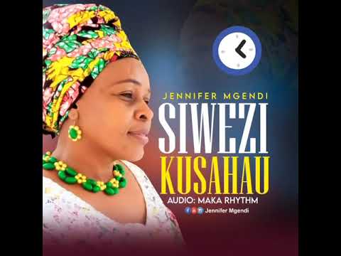 SIWEZI KUSAHAU By Jennifer Mgendi