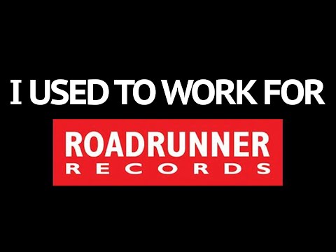 I used to work for Roadrunner Records