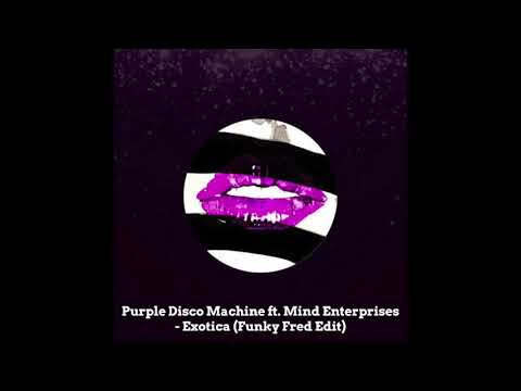 Purple Disco Machine ft. Mind Enterprises - Exotica (Funky Fred Edit)