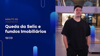 Com a queda da Selic, é hora de investir em fundos imobiliários? | Minuto B3 – 18/09/23 Com a queda da Selic, é hora de investir em fundos imobiliários? | Minuto B3 – 18/09/23