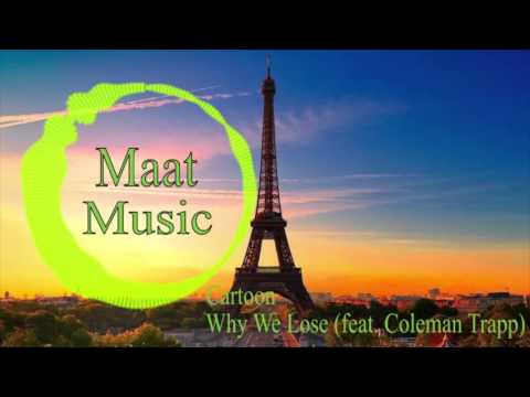 Cartoon - Why We Lose (feat. Coleman Trapp) [Maat Music]