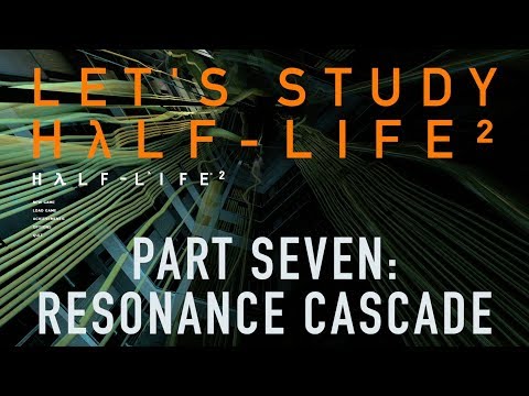 Let's Study Half-Life 2, pt 7: Resonance Cascade