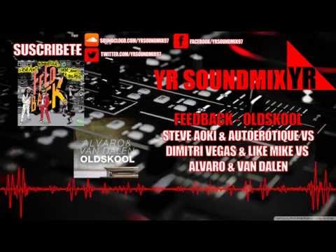 Steve Aoki & Autoerotique Vs Dimitri Vegas & Like Mike VS Alvaro & Van Dalen Feedback - Oldskool