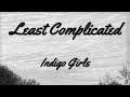Least Complicated .... Indigo Girls .... (lyrics video)