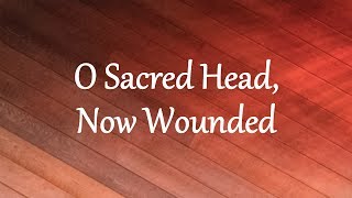 O Sacred Head, Now Wounded